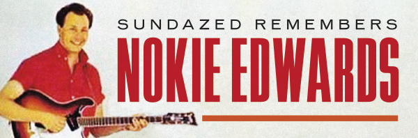 Sundazed remembers Nokie Edwards!
