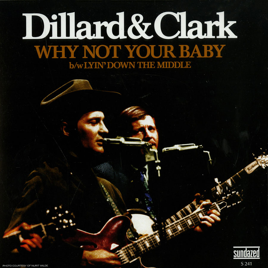 Clark, Gene and Dillard, Doug - Why Not Your Baby / Lyin Down The Middle